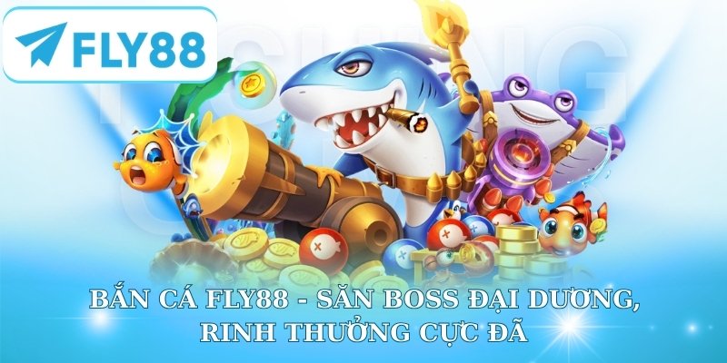 Bắn Cá Fly88 - Săn Boss Đại Dương, Rinh Thưởng Cực Đã
